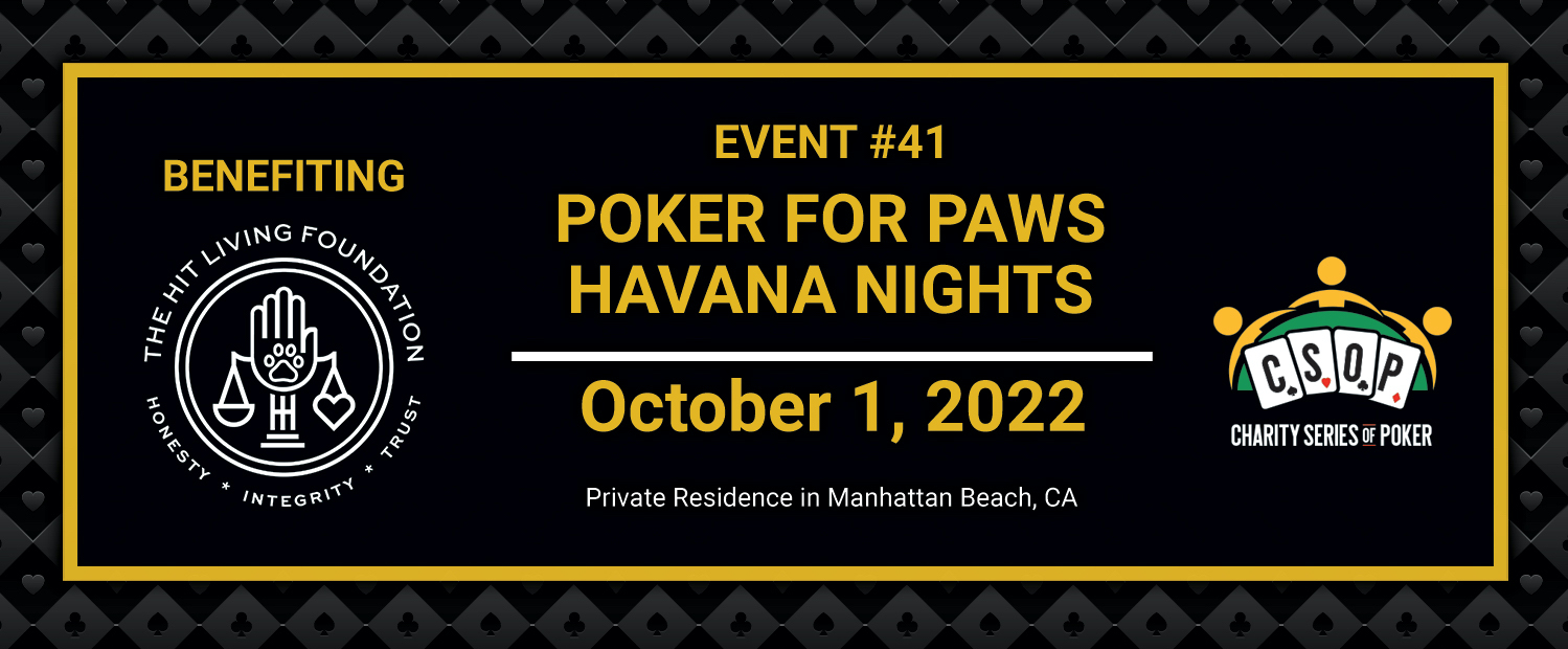 Event 41- Poker for Paws Havana Nights